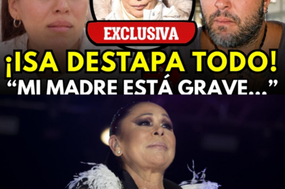 ¡ESTALLA TODO! ISA PANTOJA REVELA EL DEMOLEDOR INFOME MÉDICO DEL ESTADO SALUD DE ISABEL PANTOJA